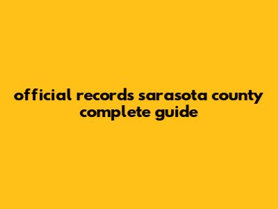 Official Records Sarasota County: Complete Guide