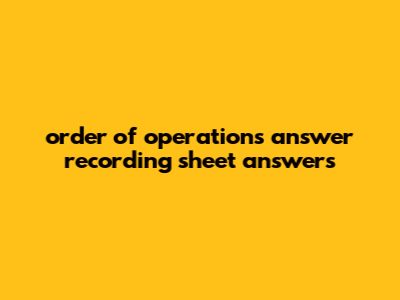 Order Of Operations Answer Recording Sheet Answers