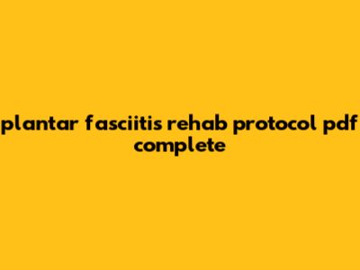 Plantar Fasciitis Rehab Protocol Pdf: Complete