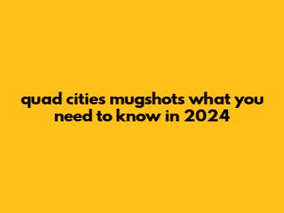 Quad Cities Mugshots: What You Need To Know In 2024