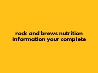 Rock And Brews Nutrition Information: Your Complete