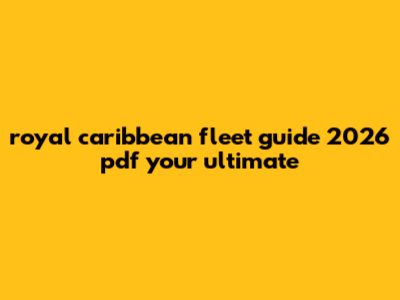 Royal Caribbean Fleet Guide 2026 Pdf: Your Ultimate