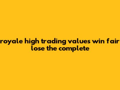 Royale High Trading Values Win Fair Lose: The Complete