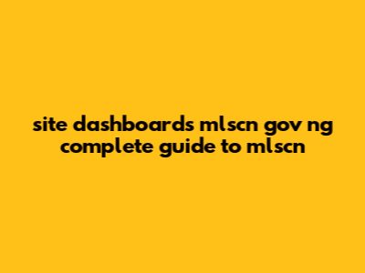 Site:Dashboards.Mlscn.Gov.Ng - Complete Guide To MLSCN