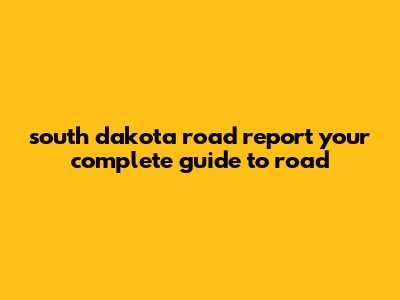 South Dakota Road Report: Your Complete Guide To Road