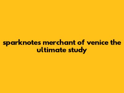SparkNotes Merchant Of Venice: The Ultimate Study