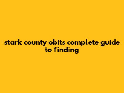 Stark County Obits: Complete Guide To Finding