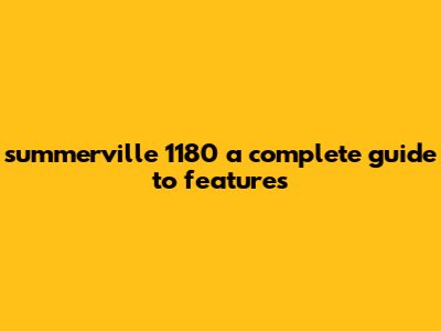 Summerville 1180: A Complete Guide To Features