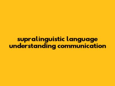 Supralinguistic Language: Understanding Communication