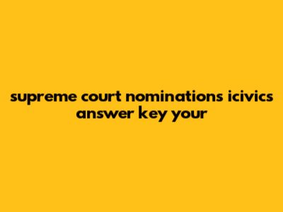 Supreme Court Nominations Icivics Answer Key: Your