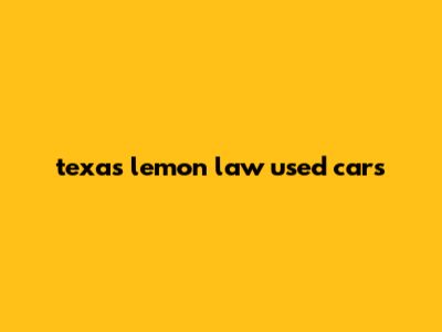 Texas Lemon Law Used Cars