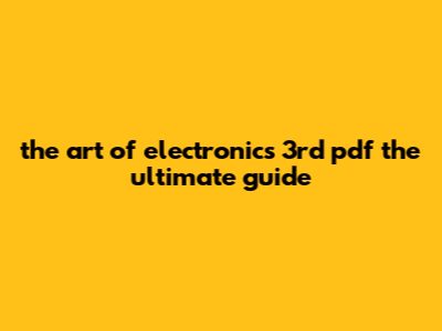 The Art Of Electronics 3rd Pdf: The Ultimate Guide