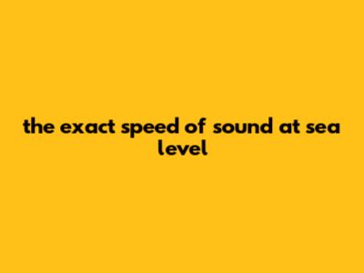 The Exact Speed Of Sound At Sea Level