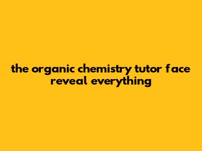 The Organic Chemistry Tutor Face Reveal: Everything