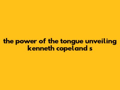 The Power Of The Tongue: Unveiling Kenneth Copeland's