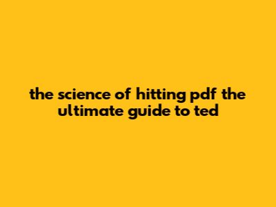The Science Of Hitting Pdf: The Ultimate Guide To Ted