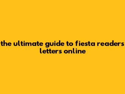 The Ultimate Guide To Fiesta Readers Letters Online