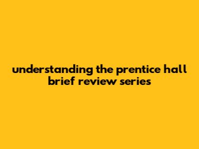 Understanding The Prentice Hall Brief Review Series