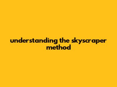 Understanding The Skyscraper Method