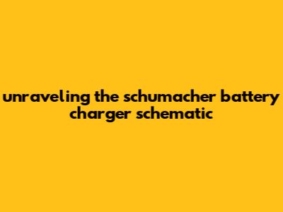 Unraveling The Schumacher Battery Charger Schematic