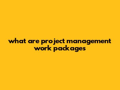 "What Are Project Management Work Packages?"