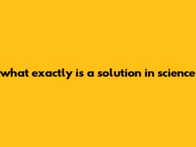 What Exactly Is A Solution In Science?