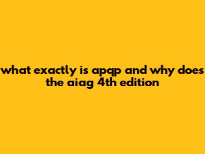 What Exactly Is APQP And Why Does The AIAG 4th Edition