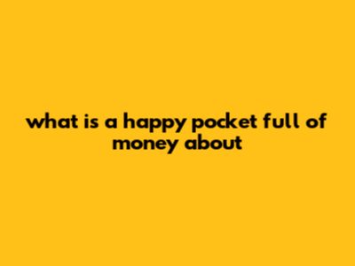 What Is "A Happy Pocket Full Of Money" About?