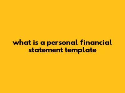 What Is A Personal Financial Statement Template?