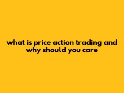 What Is Price Action Trading And Why Should You Care