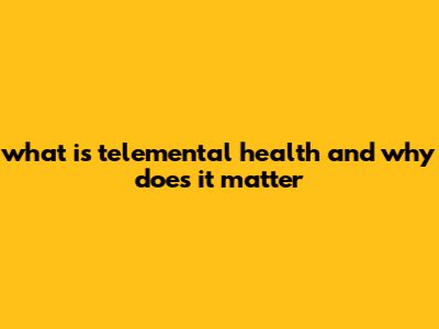 What Is Telemental Health And Why Does It Matter