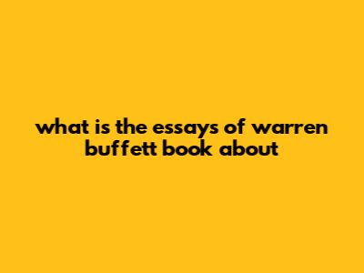 What Is The Essays Of Warren Buffett Book About