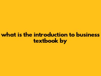 What Is The Introduction To Business Textbook By