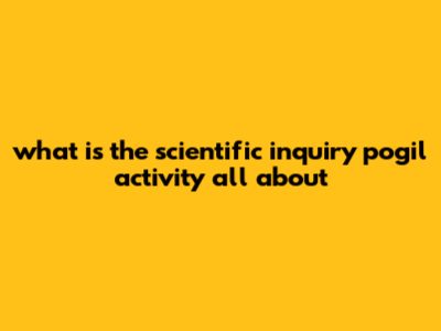 What Is The Scientific Inquiry POGIL Activity All About
