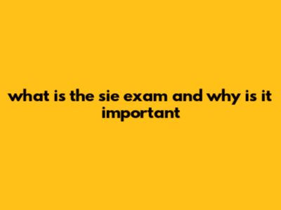 What Is The SIE Exam And Why Is It Important?