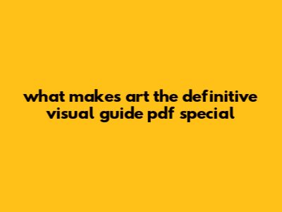 What Makes Art The Definitive Visual Guide Pdf Special