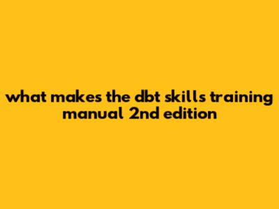 What Makes The DBT Skills Training Manual 2nd Edition