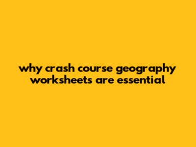 Why Crash Course Geography Worksheets Are Essential