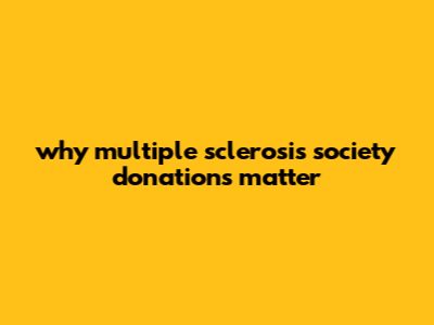 Why Multiple Sclerosis Society Donations Matter