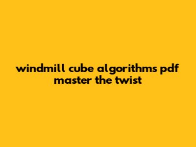 Windmill Cube Algorithms Pdf: Master The Twist